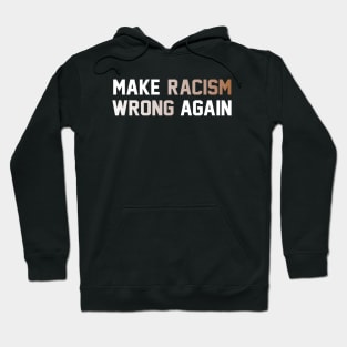 make racism wrong again..anti racism shirt Hoodie